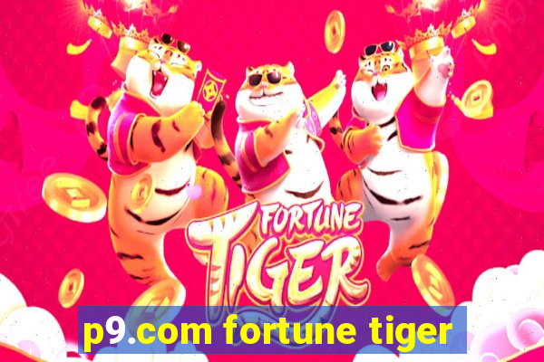 p9.com fortune tiger